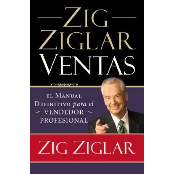 Zig Ziglar Ventas: El Manual Definitivo Para el Vendedor Profesional = Zig Ziglar on Selling - Zig Ziglar (Author)