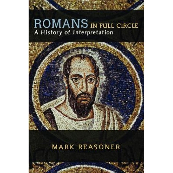Romans in Full Circle: A History of Interpretation, Mark Reasoner