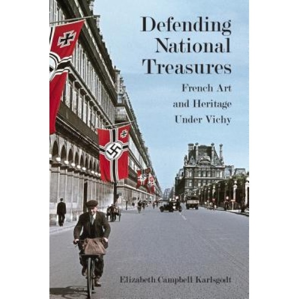 Defending National Treasures: French Art and Heritage Under Vichy, Elizabeth Campbell Karlsgodt (Author)