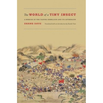 The World of a Tiny Insect: A Memoir of the Taiping Rebellion and Its Aftermath, Zhang Daye (Author) The World of a Tiny Insect: A Memoir of the Taiping Rebellion and Its Aftermath, Zhang Daye (Author)