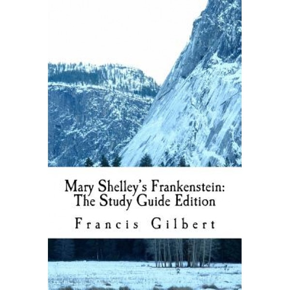 Mary Shelley's Frankenstein: The Study Guide Edition: Complete Text & Integrated Study Guide, Dr Francis Gilbert (Author)
