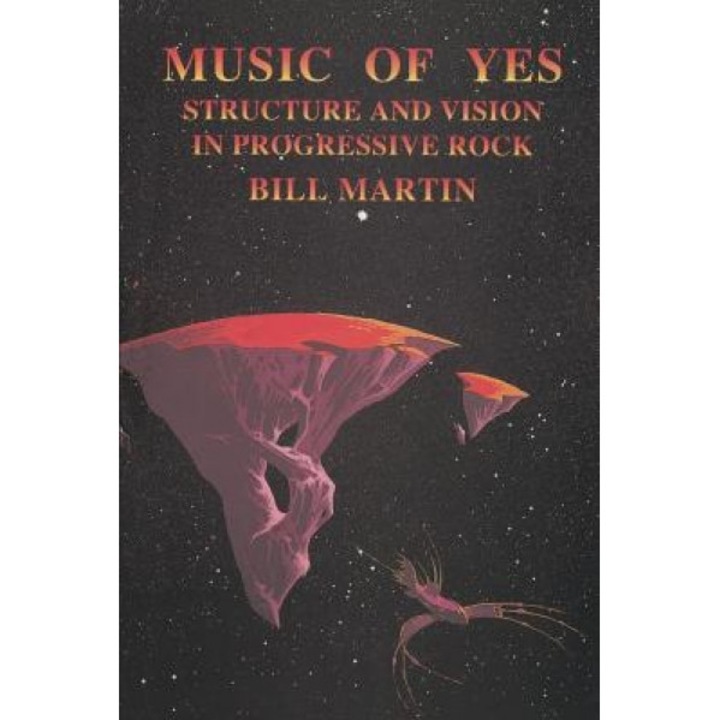 Music of Yes: Structure and Vision in Progressive Rock, Bill, Jr. Martin (Author)