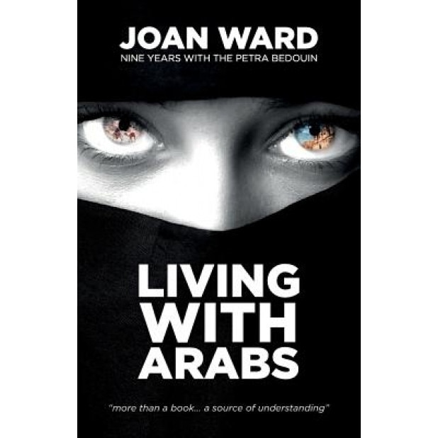 Living with Arabs: Nine Years with the Petra Bedouin, Joan Ward (Author)