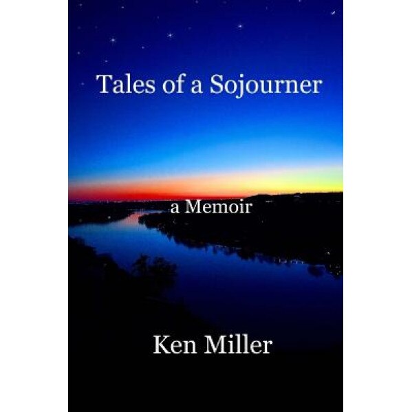 Tales of a Sojourner: A Memoir, Ken Miller (Author)