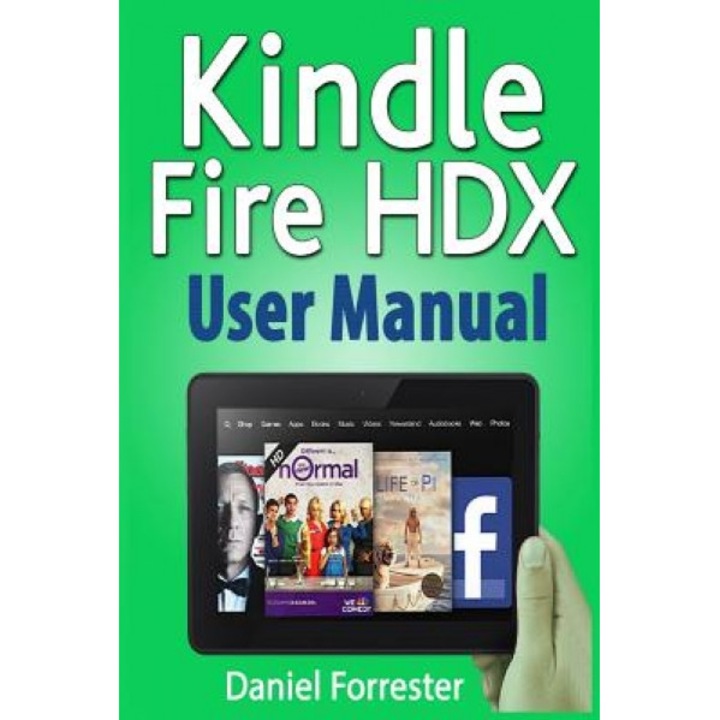 Kindle Fire Hdx User Manual: The Ultimate Guide for Mastering Your Kindle Hdx - Daniel Forrester (Author)