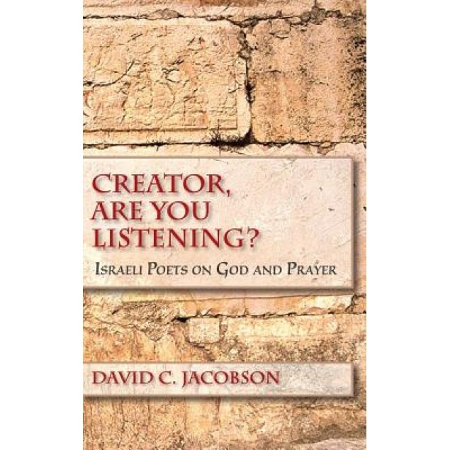 Creator, Are You Listening?: Israeli Poets on God and Prayer, David C. Jacobson (Author)