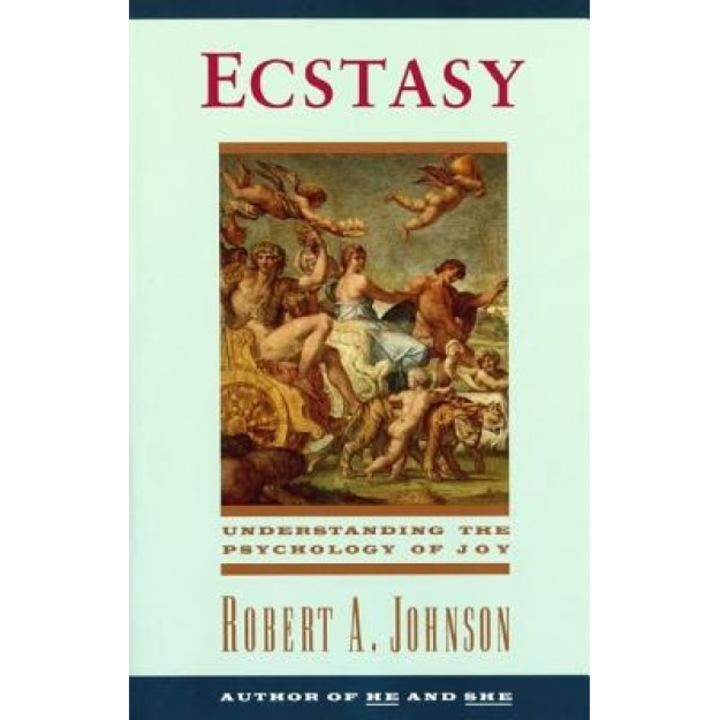 Ecstasy: Understanding the Psychology of Joy - Robert A. Johnson