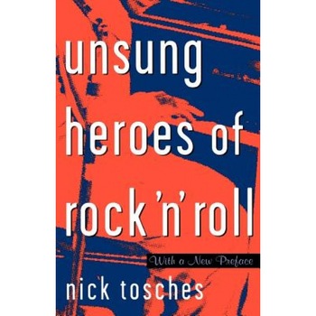 Unsung Heroes of Rock 'n' Roll: The Birth of Rock in the Wild Years Before Elvis, Nick Tosches Unsung Heroes of Rock 'n' Roll: The Birth of Rock in the Wild Years Before Elvis, Nick Tosches
