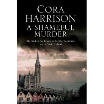 A Shameful Murder: A Reverend Mother Aquinas Mystery Set in 1920 S Ireland, Cora Harrison (Author) A Shameful Murder: A Reverend Mother Aquinas Mystery Set in 1920 S Ireland, Cora Harrison (Author)