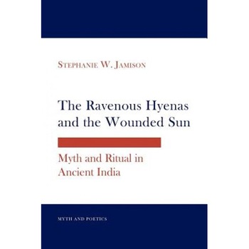 The Ravenous Hyenas and the Wounded Sun: Myth and Ritual in Ancient India, Stephanie W. Jamison (Author) The Ravenous Hyenas and the Wounded Sun: Myth and Ritual in Ancient India, Stephanie W. Jamison (Author)