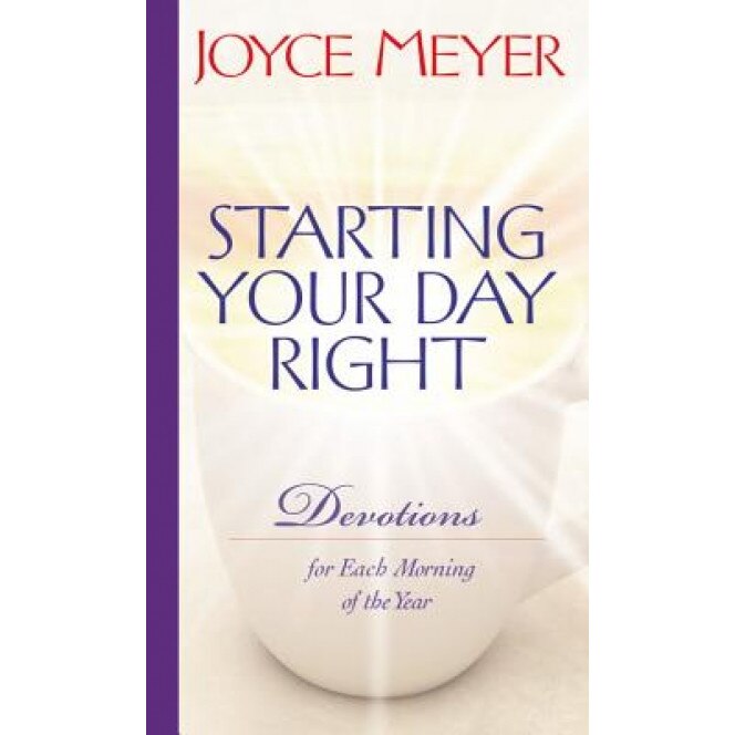 Starting Your Day Right: Devotions for Each Morning of the Year, Joyce Meyer