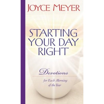 Starting Your Day Right: Devotions for Each Morning of the Year, Joyce Meyer Starting Your Day Right: Devotions for Each Morning of the Year, Joyce Meyer