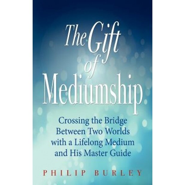 The Gift of Mediumship - Philip Burley (Author)