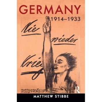 Germany, 1914-1933: Politics, Society and Culture, Matthew Stibbe (Author) Germany, 1914-1933: Politics, Society and Culture, Matthew Stibbe (Author)