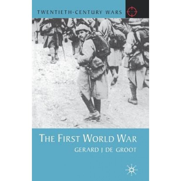 The First World War, Gerald J. DeGroot (Author)