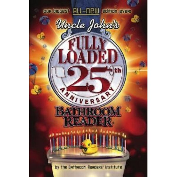Uncle John's Fully Loaded 25th Anniversary Bathroom Reader, Bathroom Readers' Institute (Author)