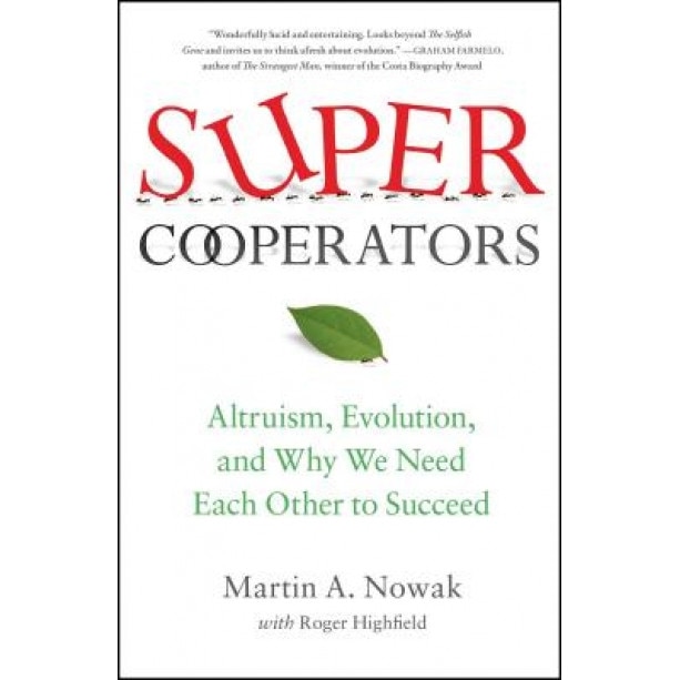 Supercooperators: Altruism, Evolution, and Why We Need Each Other to Succeed, Martin Nowak (Author)
