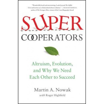 Supercooperators: Altruism, Evolution, and Why We Need Each Other to Succeed, Martin Nowak (Author) Supercooperators: Altruism, Evolution, and Why We Need Each Other to Succeed, Martin Nowak (Author)