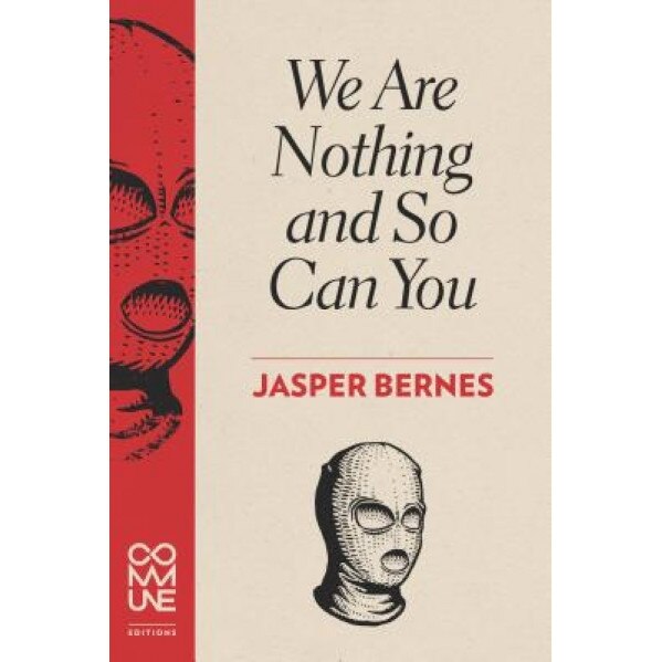 We Are Nothing and So Can You, Jasper Bernes (Author)