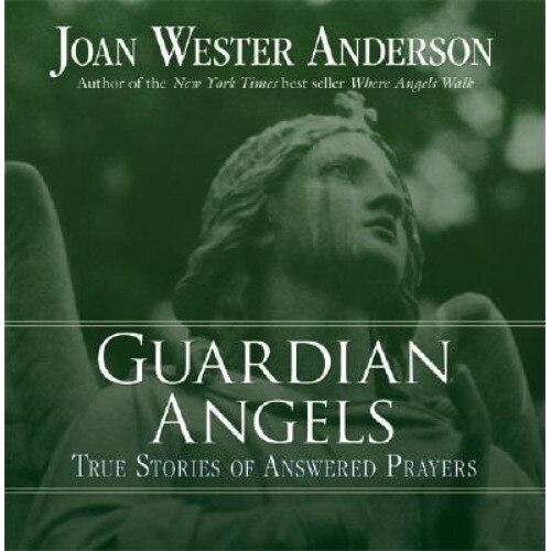 Guardian Angels: True Stories of Answered Prayers, Joan Wester Anderson