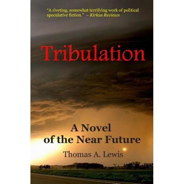 Tribulation: A Novel of the Near Future, Thomas a. Lewis (Author)