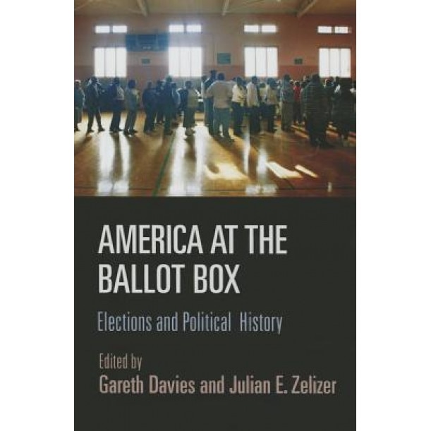 America at the Ballot Box: Elections and Political History, Gareth Davies (Author)