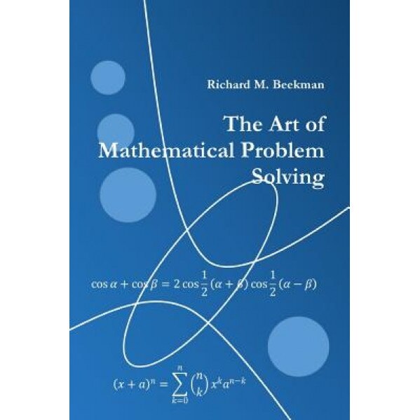 The Art of Mathematical Problem Solving, Richard M. Beekman (Author)