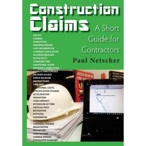 Construction Claims: A Short Guide for Contractors, Paul Netscher (Author)