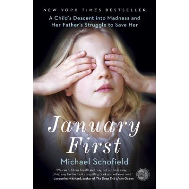 January First: A Child's Descent Into Madness and Her Father's Struggle to Save Her, Michael Schofield (Author)