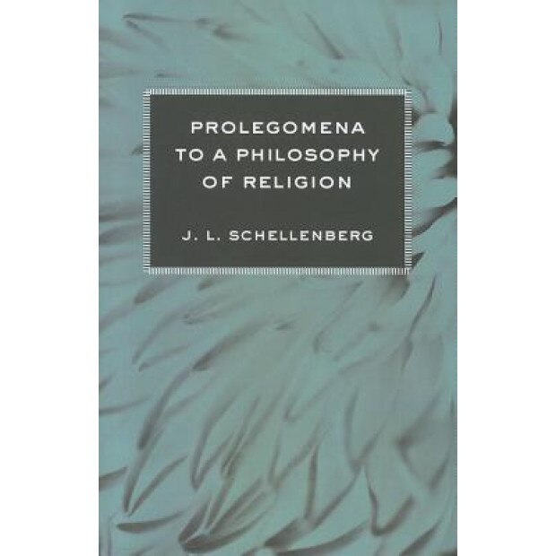 Prolegomena to a Philosophy of Religion, J. L. Schellenberg (Author)