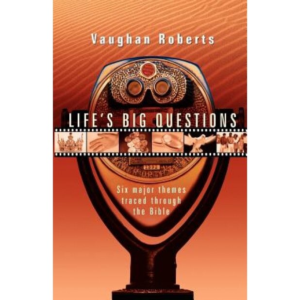 Life's Big Questions: Six Major Themes Traced Through the Bible, Vaughan Roberts (Author)