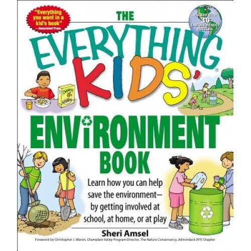 The Everything Kids' Environment Book: Learn How You Can Help the Environment--By Getting Involved at School, at Home, or at Play, Sheri Amsel