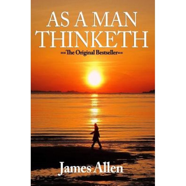 As You Think: As a Man Thinketh - Modern English Version, James Allen (Author)