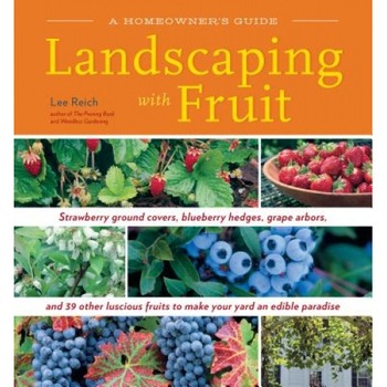 Landscaping with Fruit, Lee Reich Landscaping with Fruit, Lee Reich