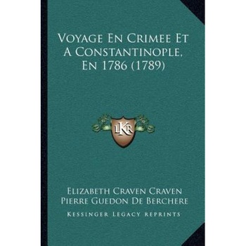 Voyage En Crimee Et a Constantinople, En 1786 (1789), Elizabeth Craven Craven (Author) Voyage En Crimee Et a Constantinople, En 1786 (1789), Elizabeth Craven Craven (Author)