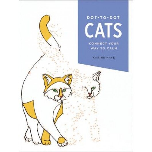 Dot-To-Dot: Cats: Connect Your Way to Calm, Karine Naye (Illustrator)