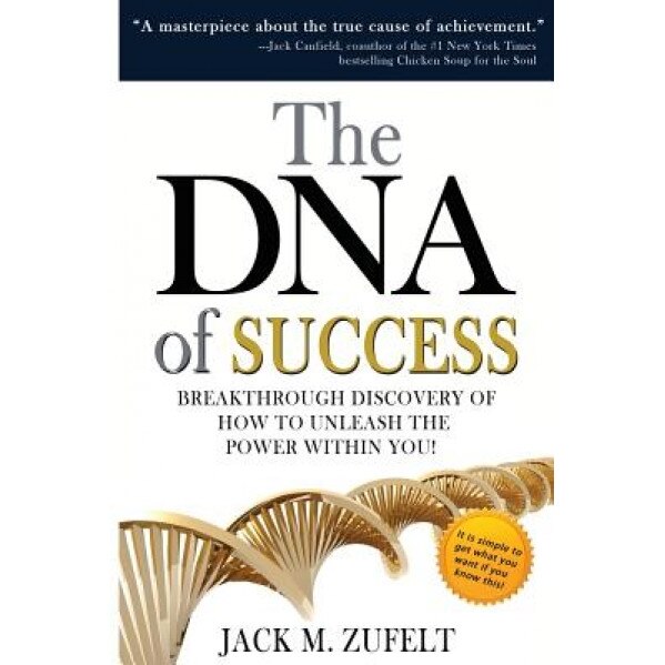The DNA of Success: Breakthrough Discovery of How to Unleash He Power Within You!, Jack Zufelt (Author)