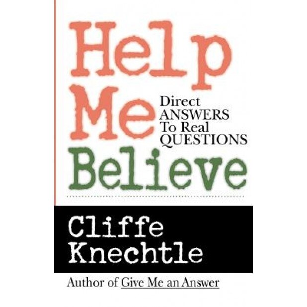 Help Me Believe, Cliffe Knechtle (Author)