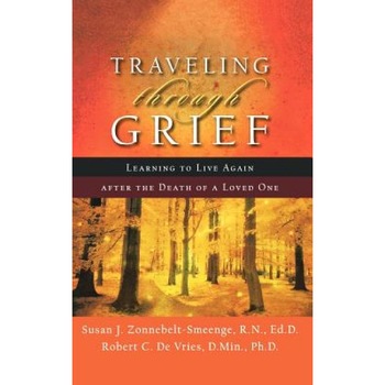 Traveling Through Grief: Learning to Live Again After the Death of a Loved One, Robert C. DeVries, Susan J. Zonnebelt-Smeenge Traveling Through Grief: Learning to Live Again After the Death of a Loved One, Robert C. DeVries, Susan J. Zonnebelt-Smeenge