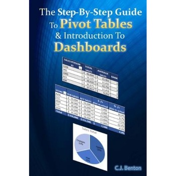 The Step-By-Step Guide to Pivot Tables & Introduction to Dashboards, C. J. Benton (Author) The Step-By-Step Guide to Pivot Tables & Introduction to Dashboards, C. J. Benton (Author)