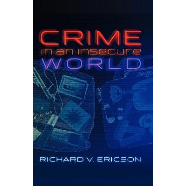 Crime in an Insecure World, Richard V. Ericson (Author)
