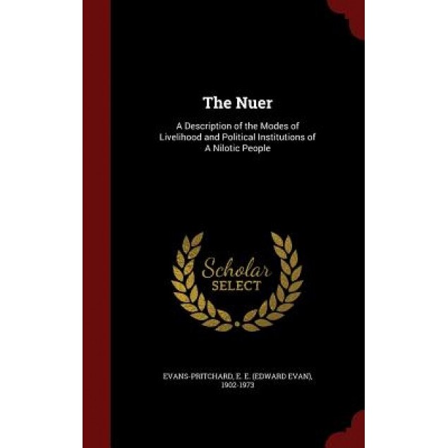 The Nuer: A Description of the Modes of Livelihood and Political Institutions of a Nilotic People, E. E. 1902-1973 Evans-Pritchard (Author)