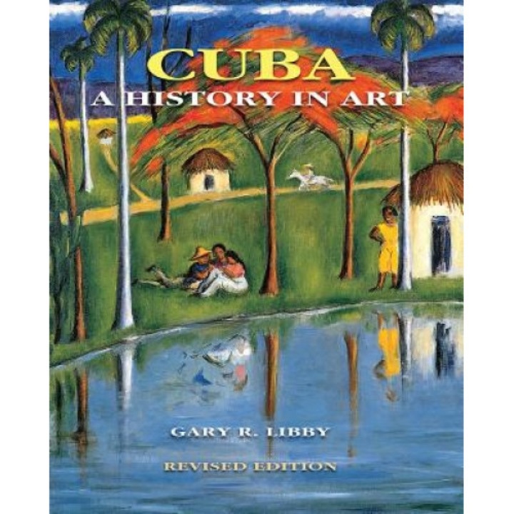 Cuba: A History in Art, Gary R. Libby (Author)