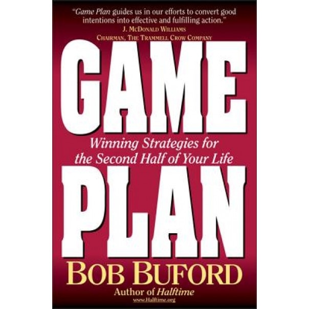 Game Plan: Winning Strategies for the Second Half of Your Life, Bob Buford