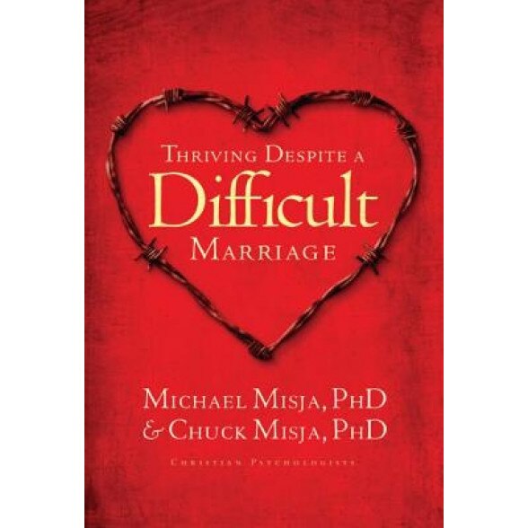 Thriving Despite a Difficult Marriage, Chuck Misja, Michael Misja