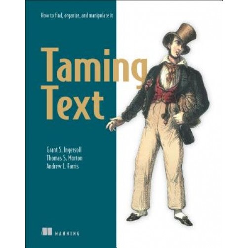 Taming Text: How to Find, Organize, and Manipulate It - Grant S. Ingersoll (Author)