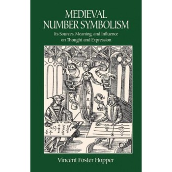 Medieval Number Symbolism: Its Sources, Meaning, and Influence on Thought and Expression - Vincent Foster Hopper (Author) Medieval Number Symbolism: Its Sources, Meaning, and Influence on Thought and Expression - Vincent Foster Hopper (Author)
