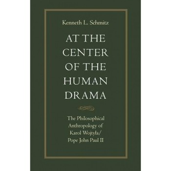 At the Center of the Human Drama: The Philosophical Anthropology of Karol Wojtya/Pope John Paul II, Kenneth L. Schmitz (Author) At the Center of the Human Drama: The Philosophical Anthropology of Karol Wojtya/Pope John Paul II, Kenneth L. Schmitz (Author)