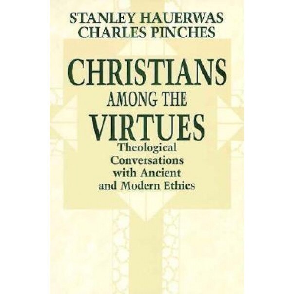 Christians Among the Virtues: Theological Conversations Modern Ethics, Stanley M. Hauerwas (Author)