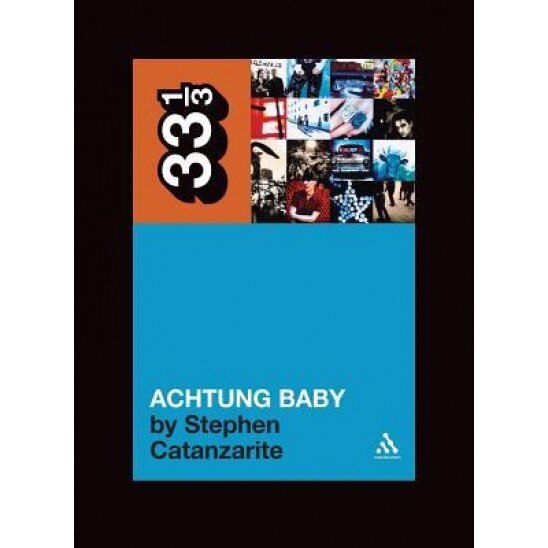 Achtung Baby: Meditations on Love in the Shadow of the Fall, Stephen Catanzarite